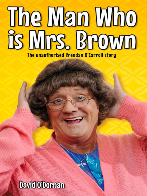 Title details for The Man Who is Mrs Brown--The Biography of Brendan O'Carroll by David O'Dornan - Available